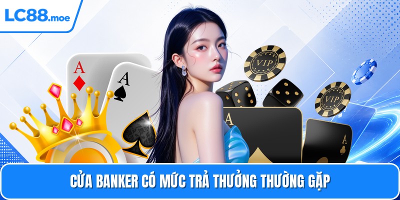 Cửa Banker có mức trả thưởng thường gặp